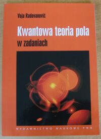 Miniatura okładki Radovanović Voja Kwantowa teoria pola w zadaniach.