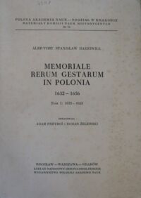 Miniatura okładki Radziwiłł Albrycht Stanisław /oprac. A. Przyboś, R. Żelewski/ Memoriale Rerum Gestarum in Polonia 1632-1656. Tom I: 1632-1656.