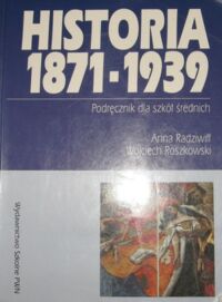 Miniatura okładki Radziwiłł Anna, Roszkowski Wojciech Historia 1871-1939. Podręcznik dla szkół średnich. 