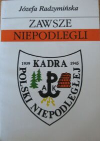 Miniatura okładki Radzymińska Józefa Zawsze niepodlegli. 