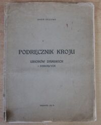 Miniatura okładki Rajcowa Maria Podręcznik kroju ubiorów damskich i dziecięcych zatwierdzony przez Ministerstwo W.R. i O.P. dla szkół krawieckich wszelkich typów (Nr. III PU/67/36).