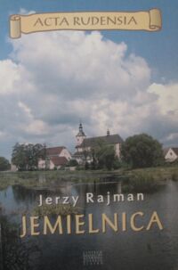 Miniatura okładki Rajman Jerzy Jemielnica. Wieś i klasztor cysterski na Górnym Śląsku.