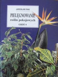 Miniatura okładki Rak Jarosław Pielęgnowanie roślin pokojowych. Część II.