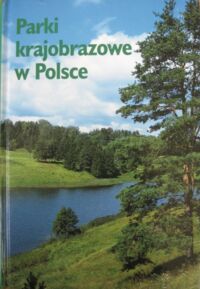 Miniatura okładki Rąkowski Grzegorz /red./ Parki krajobrazowe w Polsce.