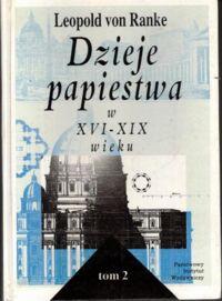 Zdjęcie nr 2 okładki Ranke Leopold von Dzieje papiestwa w XVI-XIX wieku. T.I-II. 