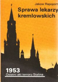 Miniatura okładki Rapoport Jakow Sprawa lekarzy kremlowskich. 1953-Ostatni akt terroru Stalina.