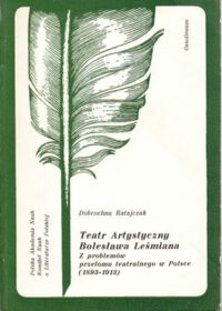 Miniatura okładki Ratajczak Dobrochna Teatr Artystyczny Bolesława Leśmiana. Z problemów przełomu teatralnego w Polsce. (1893-1913). /Rozprawy Literackie 25/.