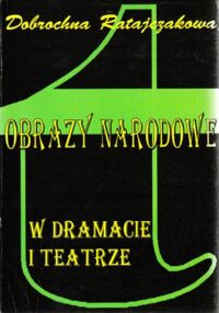 Miniatura okładki Ratajczakowa Dobrochna Obrazy narodowe w dramacie i teatrze.