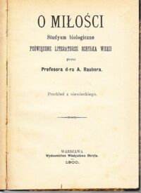 Miniatura okładki Rauber A. O miłości. Studyum biologiczne poświęcone literaturze schyłku wieku.