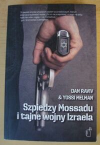 Miniatura okładki Raviv Dan, Melman Yossi Szpiedzy Mossadu i tajne wojny Izraela.