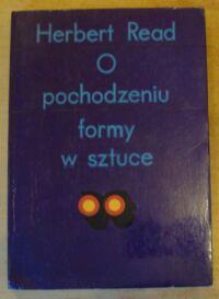 Miniatura okładki Read Herbert O pochodzeniu formy w sztuce.