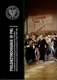 Miniatura okładki Reczek Rafał Pielgrzymowanie w PRL na przykładzie pieszych pielgrzymek Duszpasterstwa Rolników Diecezji Gorzowskiej z Klenicy do Częstochowy w latach 1984-1989. /Studia i Materiały Poznańskiego IPN. Tom XXXVI/