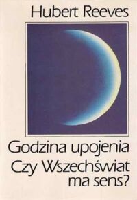 Miniatura okładki Reeves Hubert Godzina upojenia. Czy wszechświat ma sens?