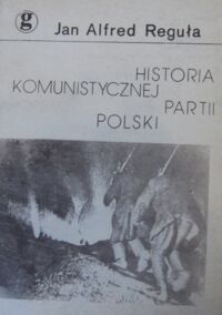 Miniatura okładki Reguła Jan Alfred Historia komunistycznej partji Polski w świetle faktów i dokumentów.