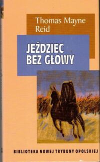 Miniatura okładki Reid Mayne Jeździec bez głowy. /Biblioteka Nowej Trybuny Opolskiej/