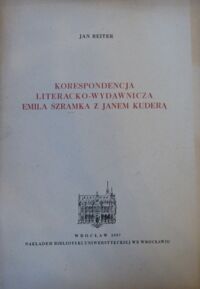 Miniatura okładki Reiter Jan Korespondencja literacko-wydawnicza Emila Szramka z Janem Kuderą.