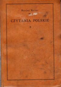 Miniatura okładki Reiter Marjan Czytania polski. Tom II. Z 89 rysunkami: Władysława Jarockiego, Juljusza Kossaka, Marjana Olszewskiego i Władysława Rossowskiego-z rysunkiem Artura Grottgera na osobnej tablicy i z trzema tablicami berwnemi Stanisława Batowskiego i Marjana Olszewskiego.