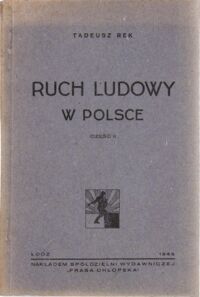 Miniatura okładki Rek Tadeusz Ruch ludowy w Polsce. Część II. Okres niepodległości 1918 - 1939.