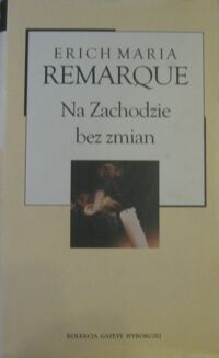 Miniatura okładki Remarque Erich Maria Na Zachodzie bez zmian. /Kolekcja Gazety Wyborczej. Tom 3/