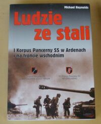 Miniatura okładki Reynolds Michael Ludzie ze stali. I Korpus Pancerny SS w Ardenach i na froncie wschodnim 1944-45.