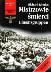 Miniatura okładki Rhodes Richard Mistrzowie śmierci. Einsatzgruppen. /Narodziny Zła. Brunatna Seria/