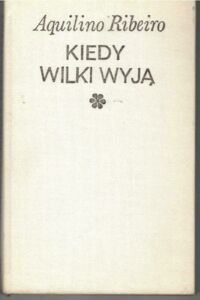 Miniatura okładki Ribeiro Aquilino Kiedy wilki wyją.