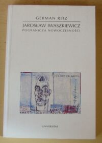 Miniatura okładki Ritz German Jarosław Iwaszkiewicz - pogranicza nowoczesności. /Horyzonty Nowoczesności. Tom 5/