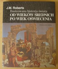 Miniatura okładki Roberts J.M. Ilustrowana historia świata. Tom II. Od wieków średnich po wiek oświecenia