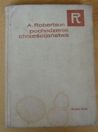 Miniatura okładki Robertson Archibald Pochodzenie chrześcijaństwa. /Seria Religioznawcza/