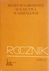 Miniatura okładki  Rocznik Muzeum Narodowego Rolnictwa w Szreniawie. Tom XII.