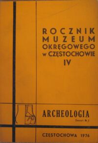 Miniatura okładki  Rocznik Muzeum Okręgowego w Częstochowie. IV. Archeologia Zeszyt nr 1. 