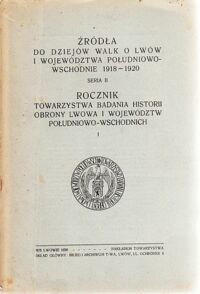 Miniatura okładki  Rocznik Towarzystwa Badania Historii Obrony Lwowa i województw południowo-wschodnich I. /Źródła do dziejów walk o Lwów i województwa póludniowo-wschodnie 1918-1920. Seria II/