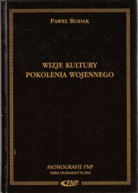 Miniatura okładki Rodak Paweł Wizje kultury pokolenia wojennego. /Monografie FNP/