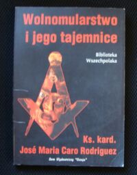 Miniatura okładki Rodriguez Jose Maria Caro ks. Wolnomularstwo i jego tajemnice.