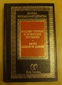 Miniatura okładki Rodziewiczówna Maria Między ustami a brzegiem pucharu. Lato leśnych ludzi. /Perły literatury/