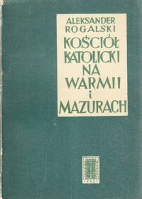 Miniatura okładki Rogalski Aleksander Kościół katolicki na Warmii i Mazurach.