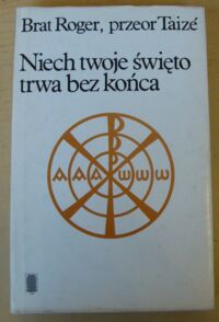 Miniatura okładki Roger Brat, przeor Taize Niech twoje święto trwa bez końca. Zapiski (1969-1974).