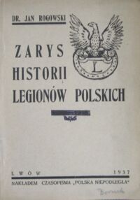 Miniatura okładki Rogowski Jan Zarys historii Legionów Polskich.