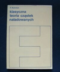 Miniatura okładki Rohrlich F. Klasyczna teoria cząstek naładowanych.