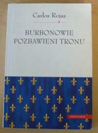 Miniatura okładki Rojas Carlos Burbonowie pozbawieni tronu.