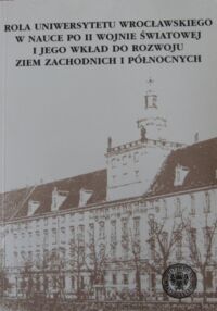 Miniatura okładki  Rola UWr w nauce po II wojnie światowej i jego wkład do rozwoju ziem zachodnich i północnych. Materiały z konferencji naukowej, która odbyła się z okazji 50-lecia UWr w dn. 9.11.1995.