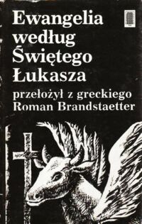 Miniatura okładki Roman Brandstaetter /przeł. z greckiego/ Ewangelia według Świętego Łukasza. 