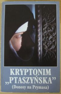 Miniatura okładki Romaniuk Marian P. /oprac. i podał do dr./ Kryptonim "Ptaszyńska". (Donosy na Prymasa).