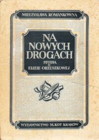 Miniatura okładki Romankówna Mieczysława Na nowych drogach. Studia o Elizie Orzeszkowej.