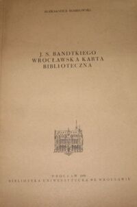 Miniatura okładki Rombowski Aleksander J. S. Bandtkiego wrocławska karta biblioteczna. /Nadbicie z Zeszytów Naukowych Uniwersytetu Wrocławskiego Bibliotekoznawstwo II/