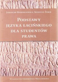 Miniatura okładki Rominkiewicz Jarosław, Żeber Ireneusz Podstawy języka łacińskiego dla studentów prawa. /Acta Universitatis Wratislaviensis No 3174/