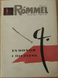 Miniatura okładki Rómmel Juliusz /Generał Dywizji/ Za honor i ojczyznę. Wspomnienia dowódcy armii "Łódź" i "Warszawa".