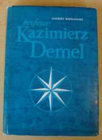 Miniatura okładki Ropelewski Andrzej Profesor Kazimierz Demel. Żołnierz - badacz morza - nauczyciel.