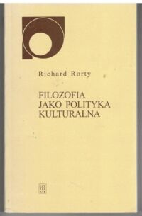 Miniatura okładki Rorty Pichard /przeł. Baran Bogdan/ Filozofia jako polityka kulturalna.  /Biblioteka ALETHEIA/