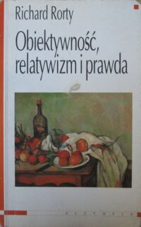 Miniatura okładki Rorty Richard Obiektywność, relatywizm i prawda. Pisma filozoficzne. Tom I.